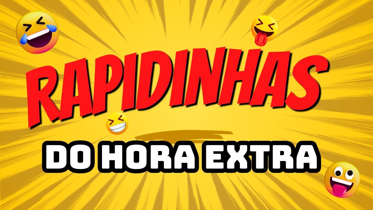 Rapidinhas do Hora Extra